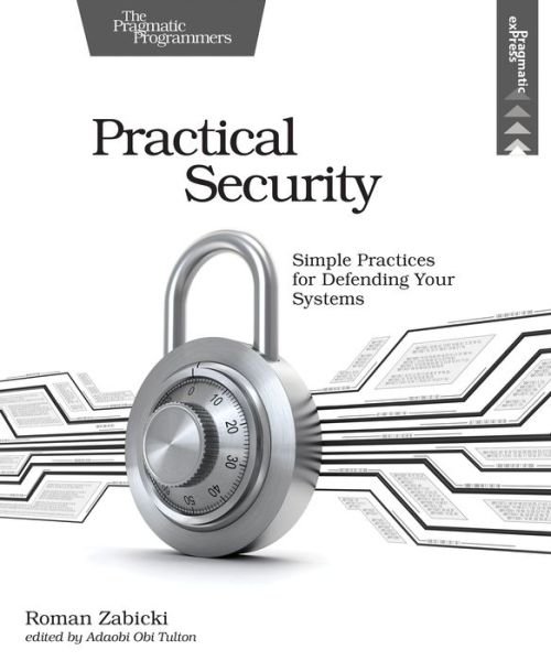 Cover for Roman Zabicki · Practical Security: Simple Practices for Defending Your Systems (Paperback Book) (2019)