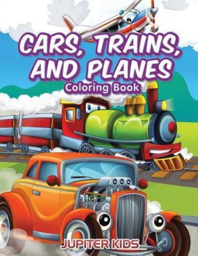 Cover for Jupiter Kids · Cars, Trains, and Planes Coloring Book (Paperback Book) (2017)