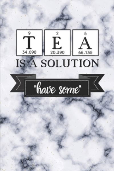 Tea Is a Solution - Az Designs - Books - Independently Published - 9781687820341 - August 22, 2019