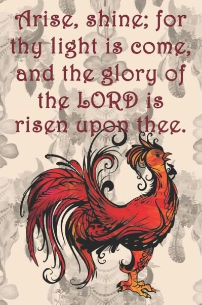 Arise, shine; for thy light is come, and the glory of the LORD is risen upon thee. - Sarah Cullen - Books - Independently published - 9781691652341 - September 7, 2019