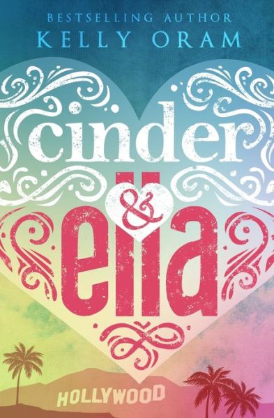 Cinder & Ella - Kelly Oram - Books - Independently Published - 9781706703341 - November 8, 2019