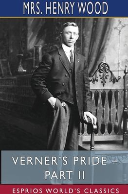 Cover for Mrs Henry Wood · Verner's Pride - Part II (Esprios Classics) (Pocketbok) (2024)