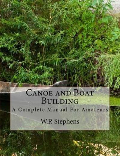 Cover for W P Stephens · Canoe and Boat Building (Paperback Book) (2018)