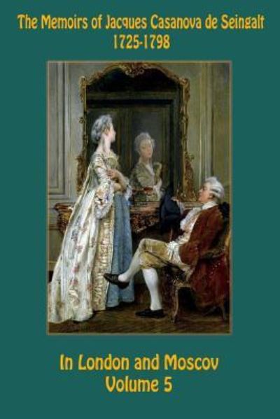 Cover for Jacques Casanova De Seingalt · The Memoirs of Jacques Casanova de Seingalt 1725-1798 Volume 5 In London and Moscov (Pocketbok) (2018)