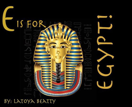 Cover for Latoya Beatty · E is for Egypt! (Hardcover Book) (2020)