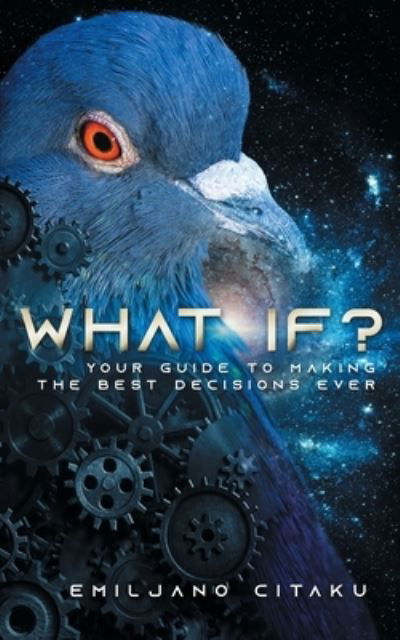 Emiljano Citaku · What If?: Your Guide To Making The Best Decisions Ever (Paperback Book) (2020)
