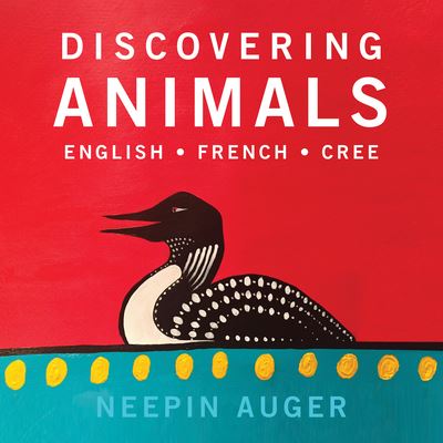 Cover for Neepin Auger · Discovering Animals: English * French * Cree (Board book) (2017)