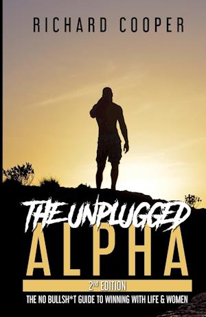 The Unplugged Alpha (2nd Edition): The No Bullsh*t Guide to Winning with Life & Women - Richard Cooper - Bøger - Richard Cooper - 9781777473341 - 13. oktober 2023