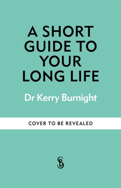 Cover for Dr Kerry Burnight · A Short Guide to Your Long Life (Paperback Book) (2025)