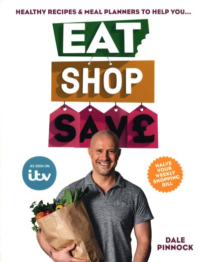 Cover for Dale Pinnock · Eat Shop Save: Recipes &amp; mealplanners to help you EAT healthier, SHOP smarter and SAVE serious money at the same time (Paperback Book) (2018)