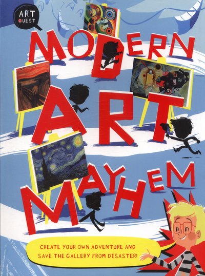 Modern Art Mayhem: Save The Day! Create Your Own Adventure And Save The Gallery From Disaster - Art Quest - Susie Hodge - Boeken - QED Publishing - 9781784936341 - 15 december 2016