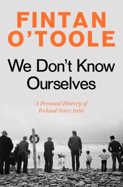 Cover for Fintan O'Toole · We Don't Know Ourselves: A Personal History of Ireland Since 1958 (Taschenbuch) (2022)