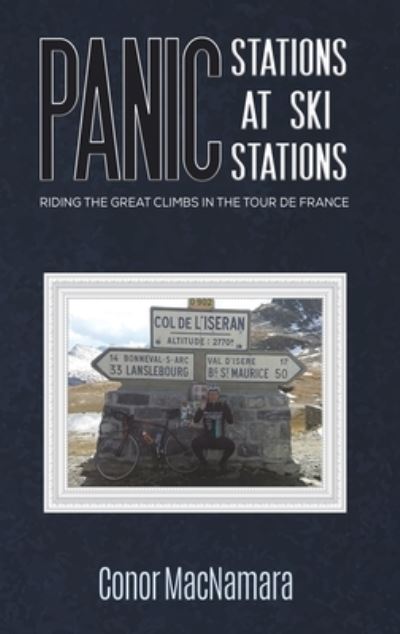 Cover for Conor MacNamara · Panic Stations at Ski Stations: Riding the Great Climbs in the Tour de France (Hardcover Book) (2022)