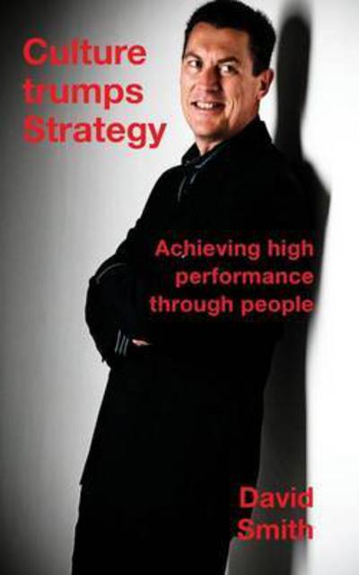 Culture Trumps Strategy: Achieving High Performance Through People - Smith David - Książki - Grosvenor House Publishing Ltd - 9781786239341 - 29 listopada 2016