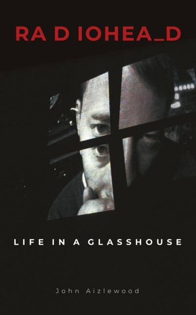 Cover for John Aizlewood · Radiohead: Life in a Glasshouse (Hardcover bog) (2022)