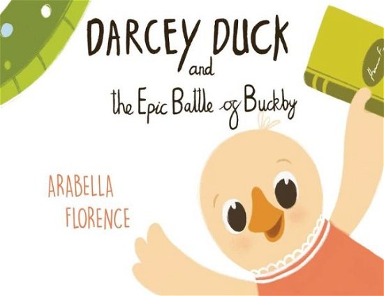 Cover for Arabella Florence · Darcey Duck and the Epic Battle of Buckby (Paperback Book) (2020)