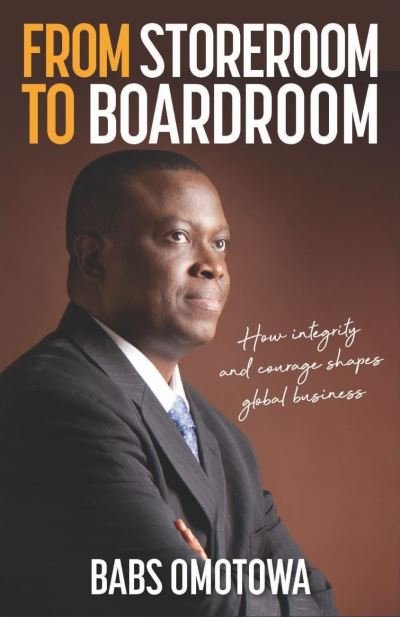 Cover for Babs Omotowa · From Storeroom to Boardroom: How integrity and courage shapes global business (Paperback Book) (2021)