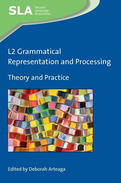 L2 Grammatical Representation and Processing: Theory and Practice - Second Language Acquisition - - Books - Multilingual Matters - 9781788925341 - September 19, 2019