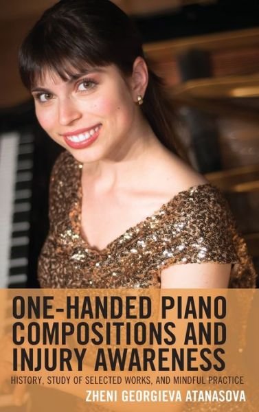 Cover for Zheni Georgieva Atanasova · One-Handed Piano Compositions and Injury Awareness: History, Study of Selected Works, and Mindful Practice (Hardcover Book) (2021)