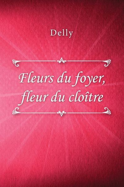 Cover for Delly · Fleurs du foyer, fleur du cloitre (Paperback Book) (2020)