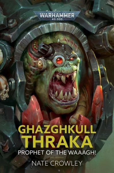 Cover for Nate Crowley · Ghazghkull Thraka: Prophet of the Waaagh! - Warhammer 40,000 (Hardcover Book) (2022)