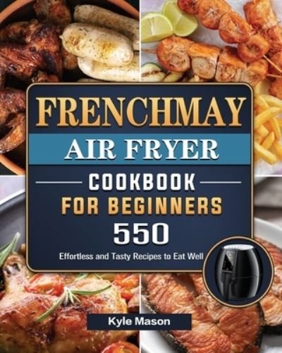 Kyle Mason · FrenchMay Air Fryer Cookbook For Beginners (Paperback Book) (2021)