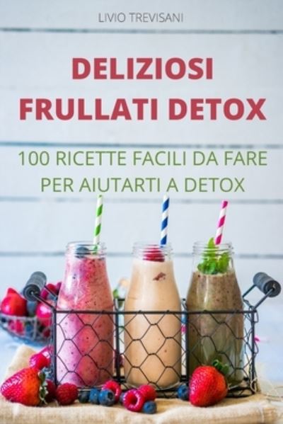 Cover for Livio Trevisani · Deliziosi Frullati Detox (Paperback Book) (2022)