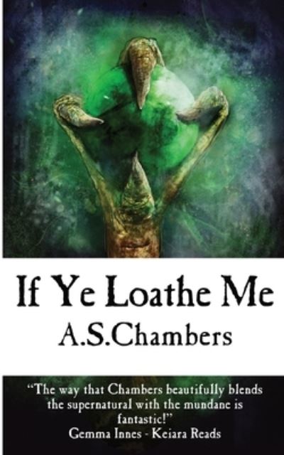 Cover for A S Chambers · If Ye Loathe Me (Pocketbok) (2022)