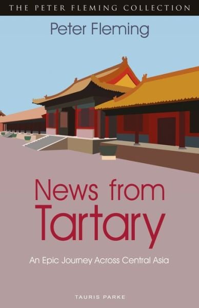 Cover for Peter Fleming · News from Tartary: An Epic Journey Across Central Asia (Paperback Book) (2019)