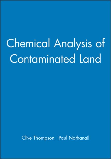 Chemical Analysis of Contaminated Land - Sheffield Analytical Chemistry Series - KC Thompson - Bøker - John Wiley and Sons Ltd - 9781841273341 - 19. juni 2003