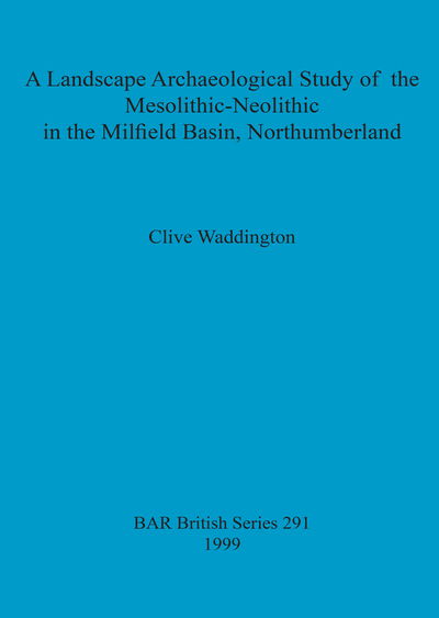 Cover for Clive Waddington · A Landscape archaeological study of the Mesolithic-Neolithic in the Milfield Basin, Northumberland - British Archaeological Reports British Series (Paperback Book) (1999)