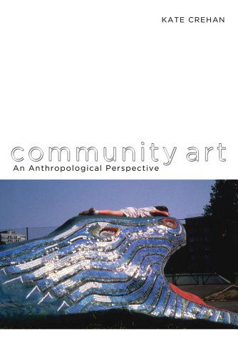 Cover for Kate Crehan · Community Art: an Anthropological Perspective (Hardcover Book) (2011)