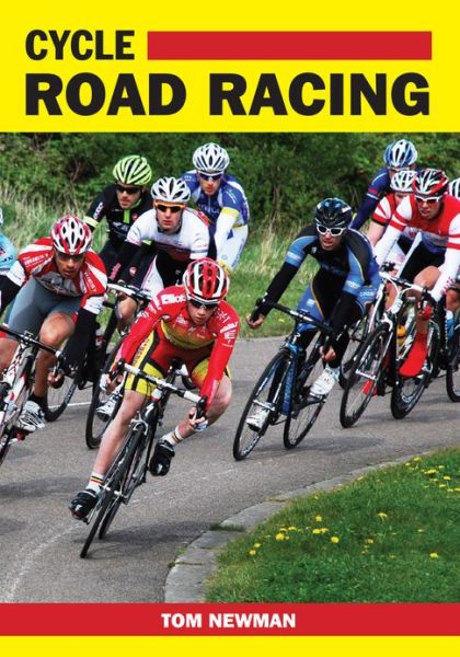 Cycle Road Racing - Tom Newman - Books - The Crowood Press Ltd - 9781847974341 - May 1, 2013