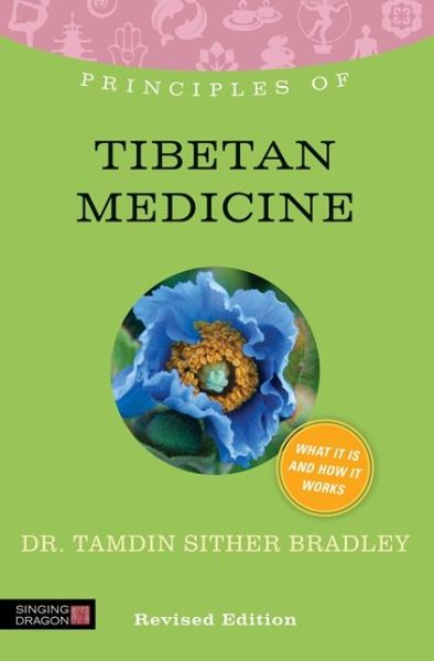 Cover for Tamdin Sither Bradley · Principles of Tibetan Medicine: What it is, how it works, and what it can do for you - Discovering Holistic Health (Paperback Book) [Revised edition] (2013)