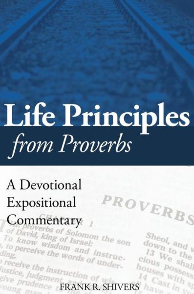 Cover for Frank R Shivers · Life Principles from Proverbs (Hardcover Book) (2018)