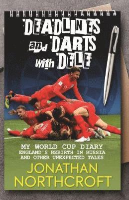 Cover for Jonathan Northcroft · Deadlines and Darts with Dele: My World Cup Diary: England's Rebirth in Russia and other Unexpected Tales (Paperback Book) (2018)