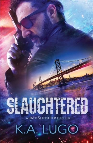 K.A. Lugo · Slaughtered - Jack Slaughter Thrillers (Paperback Bog) (2018)