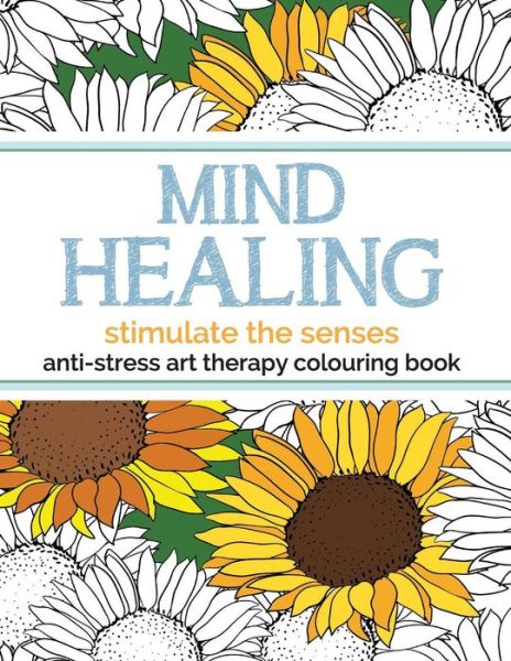 Cover for Christina Rose · Mind Healing Anti-stress Art Therapy Colouring Book: Stimulate the Senses (Paperback Book) (2015)