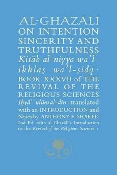 Cover for Abu Hamid Al-ghazali · Al-Ghazali on Intention, Sincerity and Truthfulness: Book XXXVII of the Revival of the Religious Sciences - The Islamic Texts Society's al-Ghazali Series (Paperback Book) [2 New edition] (2016)