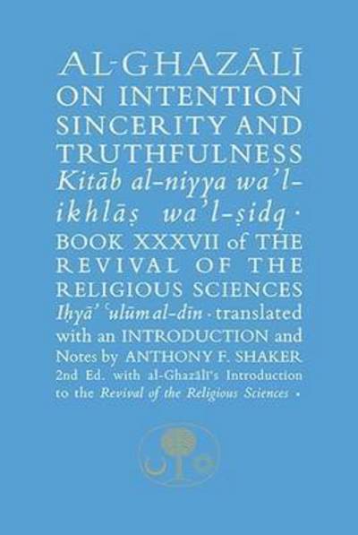 Al-Ghazali on Intention, Sincerity and Truthfulness: Book XXXVII of the Revival of the Religious Sciences - The Islamic Texts Society's al-Ghazali Series - Abu Hamid Al-ghazali - Książki - The Islamic Texts Society - 9781911141341 - 2016