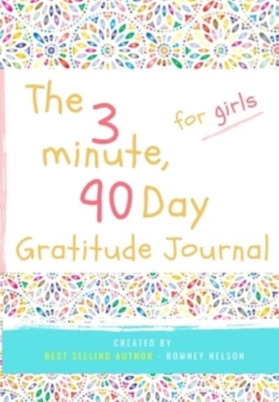 Cover for Romney Nelson · The 3 Minute, 90 Day Gratitude Journal for Girls (Pocketbok) (2020)