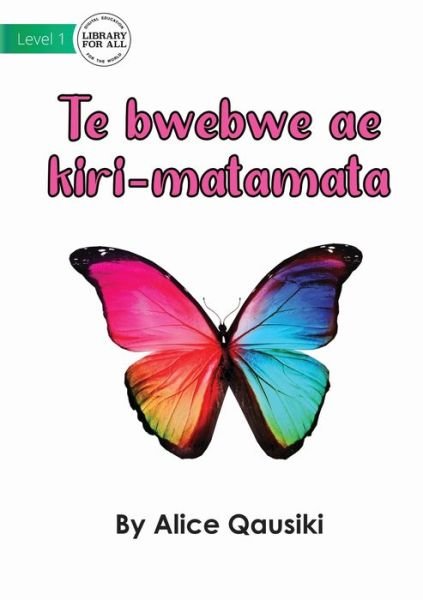 Cover for Alice Qausiki · A Colourful Butterfly - Te bwebwe ae kiri-matamata (Paperback Book) (2022)