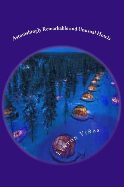 Astonishingly Remarkable and Unusual Hotels - Lynton Globa Vinas - Books - Peninsula Publishing - 9781928183341 - October 11, 2017