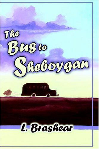 Cover for Lori Brashear · The Bus to Sheboygan (Paperback Book) (2006)