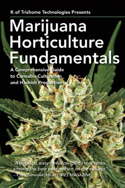 Cover for K Of Trichome Technologies · Marijuana Horticulture Fundamentals: A Comprehensive Guide to Cannabis Cultivation and Hashish Production (Paperback Bog) (2016)