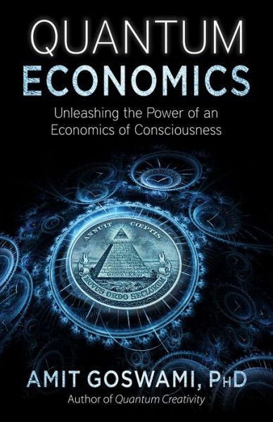 Cover for Amit Goswami · Quantum Economics: Unleashing the Power of an Economics of Consciousness (Pocketbok) (2015)