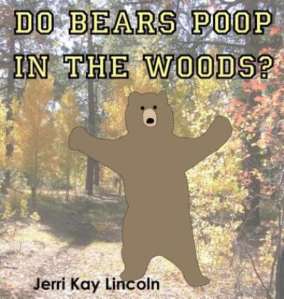 Cover for Jerri Kay Lincoln · Do Bears Poop in the Woods? (Hardcover Book) (2016)