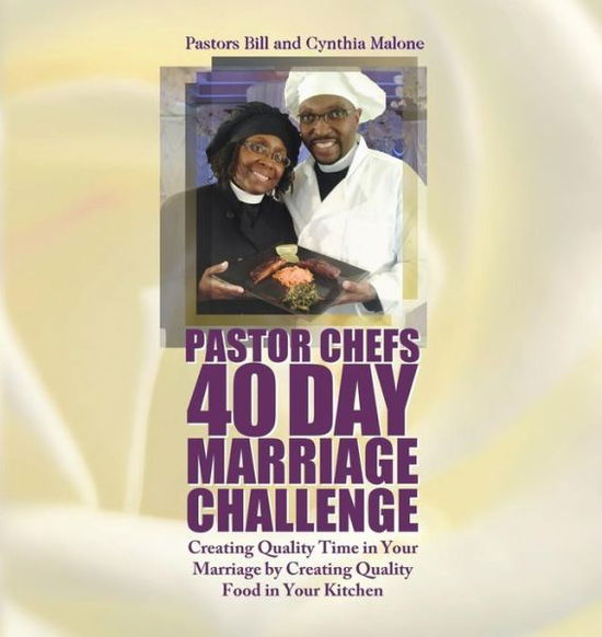 Cover for Bill Malone · Pastor Chefs 40 Day Marriage Challenge: Creating Quality Time in Your Marriage by Creating Quality Food in Your Kitchen (Paperback Book) (2014)