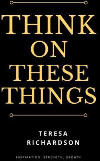 Cover for Teresa Richardson · Think On These Things (Paperback Book) (2017)