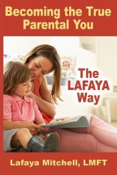 Cover for Mitchell Lafaya Mitchell · The Lafaya Way: Becoming the True Parental You - The Lafaya Way Series (Paperback Book) (2018)